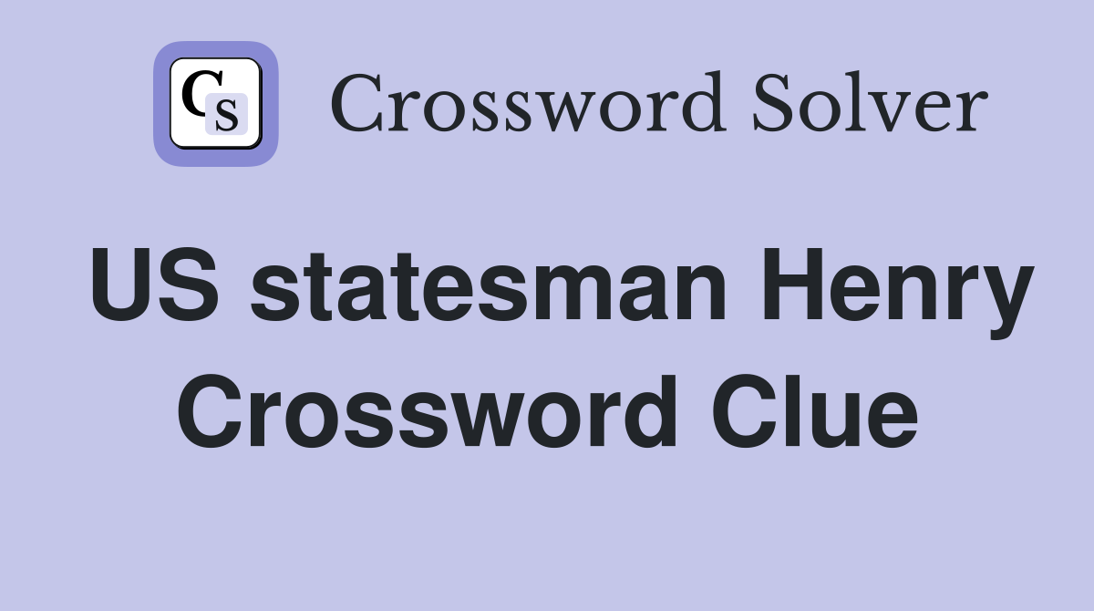 US statesman Henry Crossword Clue