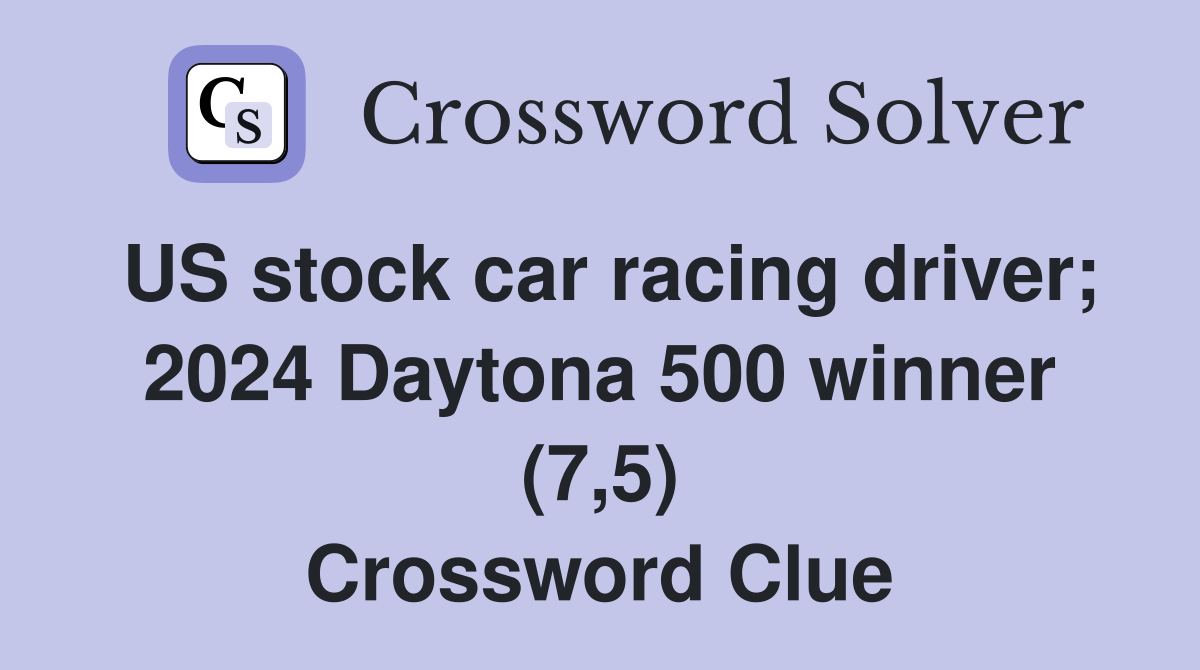 US stock car racing driver; 2024 Daytona 500 winner (7,5) Crossword Clue
