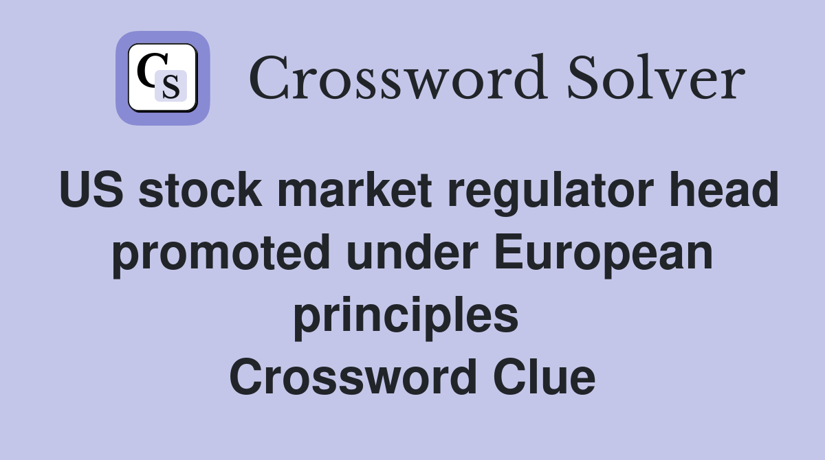US stock market regulator head promoted under European principles  Crossword Clue
