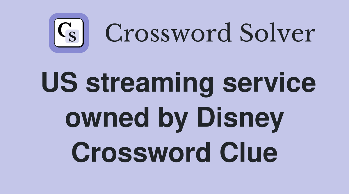 US streaming service owned by Disney Crossword Clue