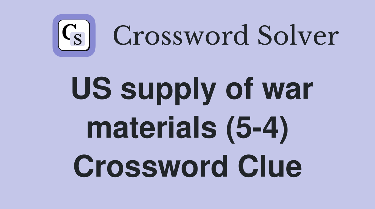 US supply of war materials (5-4) Crossword Clue