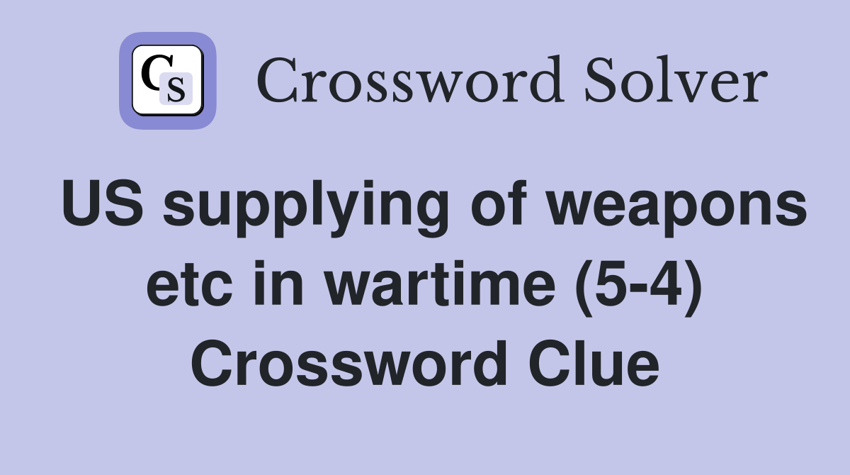 US supplying of weapons etc in wartime (5-4) Crossword Clue
