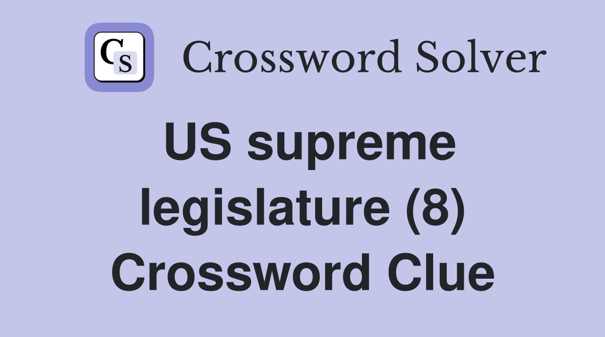 US supreme legislature (8) Crossword Clue