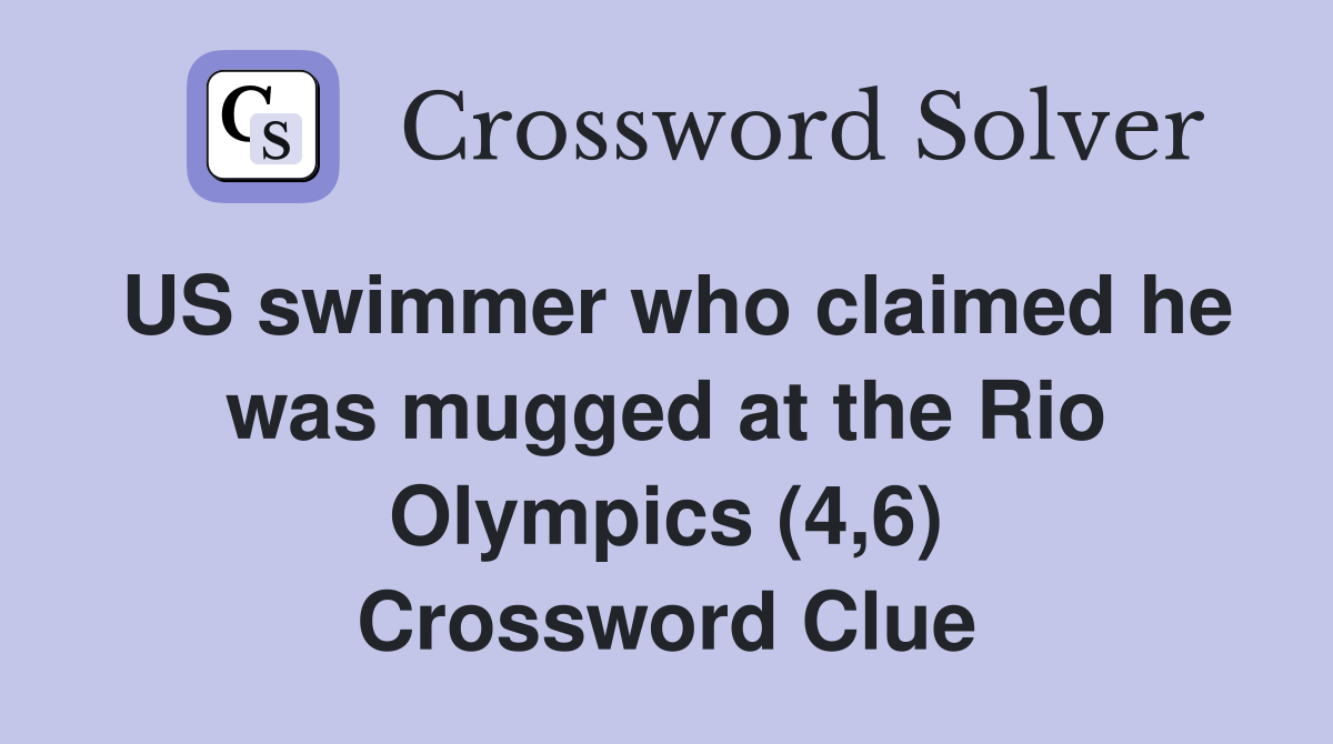 US swimmer who claimed he was mugged at the Rio Olympics (4,6) Crossword Clue
