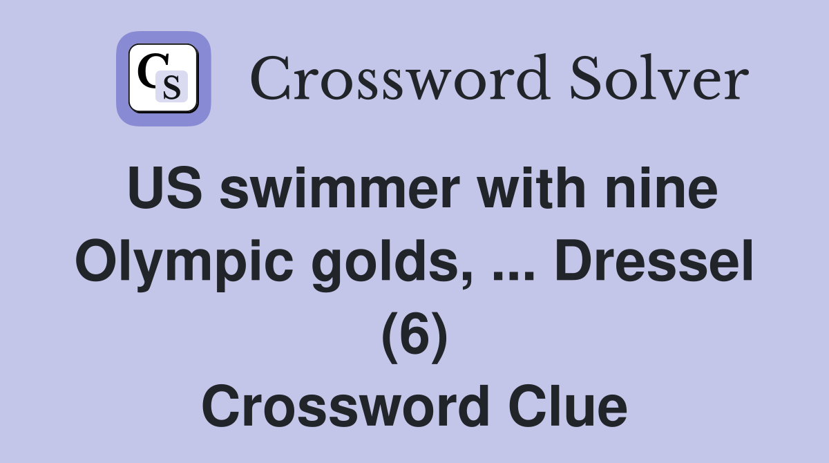 US swimmer with nine Olympic golds, ... Dressel (6) Crossword Clue