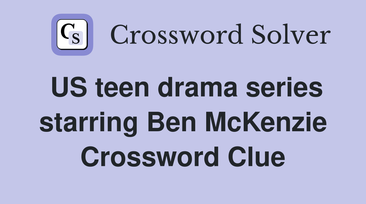 US teen drama series starring Ben McKenzie Crossword Clue