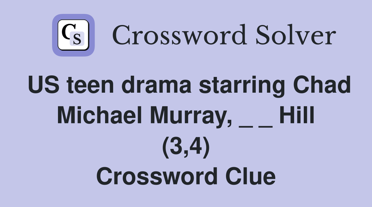 US teen drama starring Chad Michael Murray, _ _ Hill (3,4) Crossword Clue