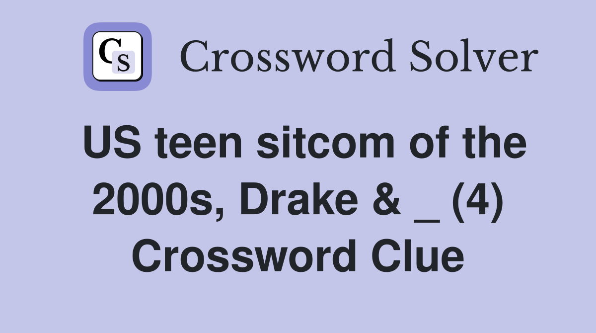 US teen sitcom of the 2000s, Drake & _ (4) Crossword Clue