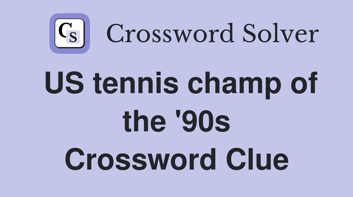 US tennis champ of the '90s Crossword Clue