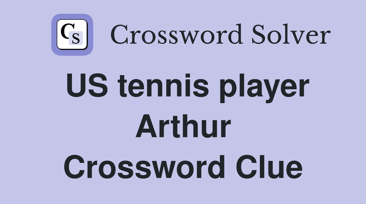 US tennis player Arthur Crossword Clue