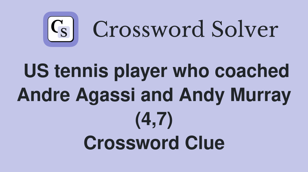US tennis player who coached Andre Agassi and Andy Murray (4,7) Crossword Clue