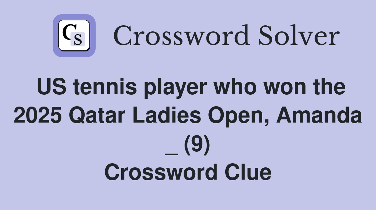 US tennis player who won the 2025 Qatar Ladies Open, Amanda _ (9) Crossword Clue