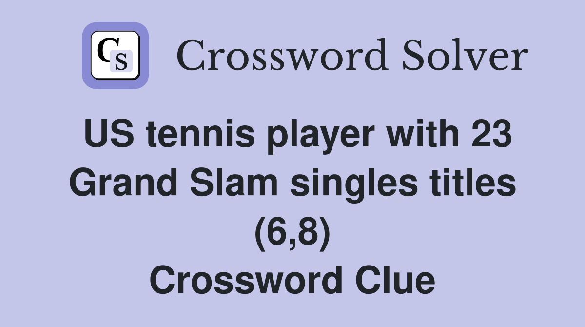 US tennis player with 23 Grand Slam singles titles (6,8) Crossword Clue