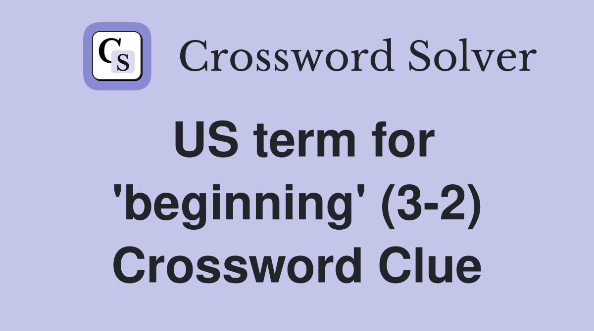 US term for 'beginning' (3-2) Crossword Clue