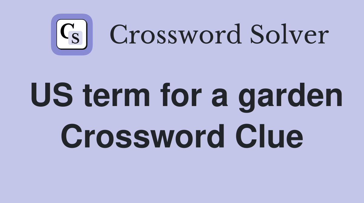 US term for a garden Crossword Clue