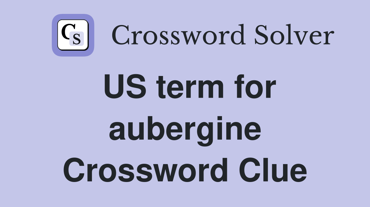 US term for aubergine Crossword Clue