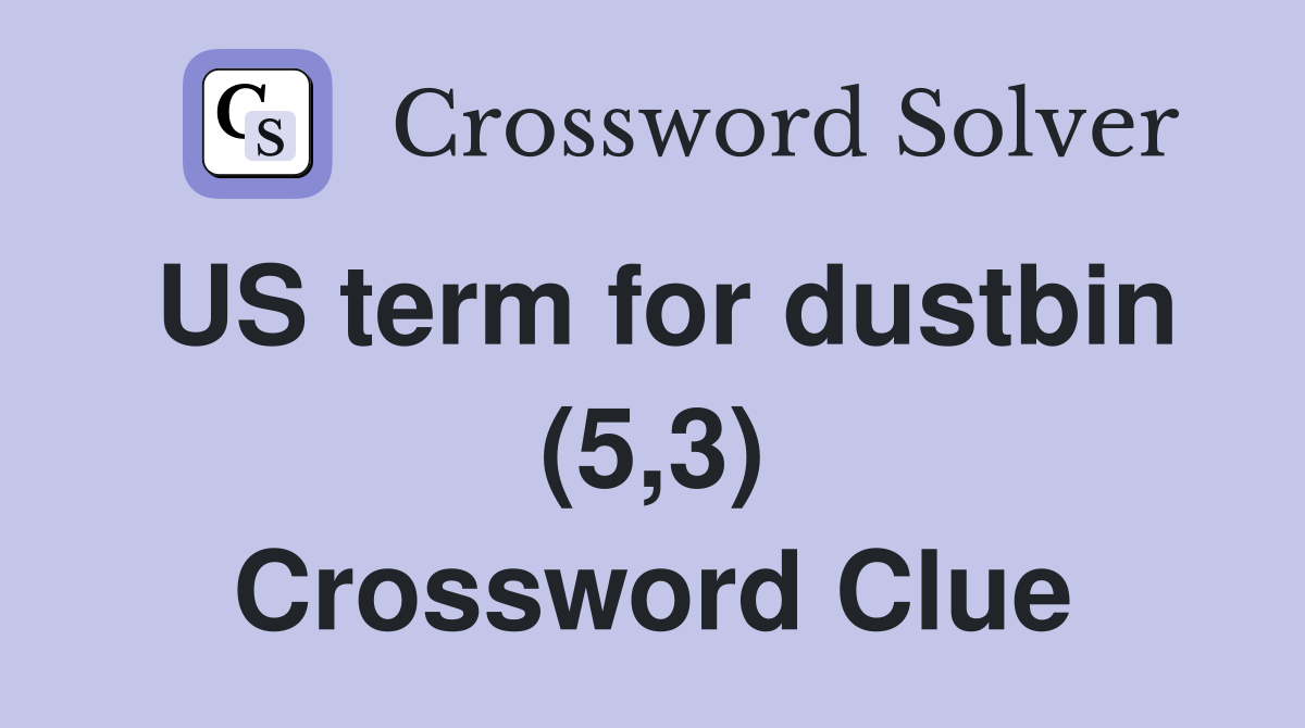 US term for dustbin (5,3) Crossword Clue
