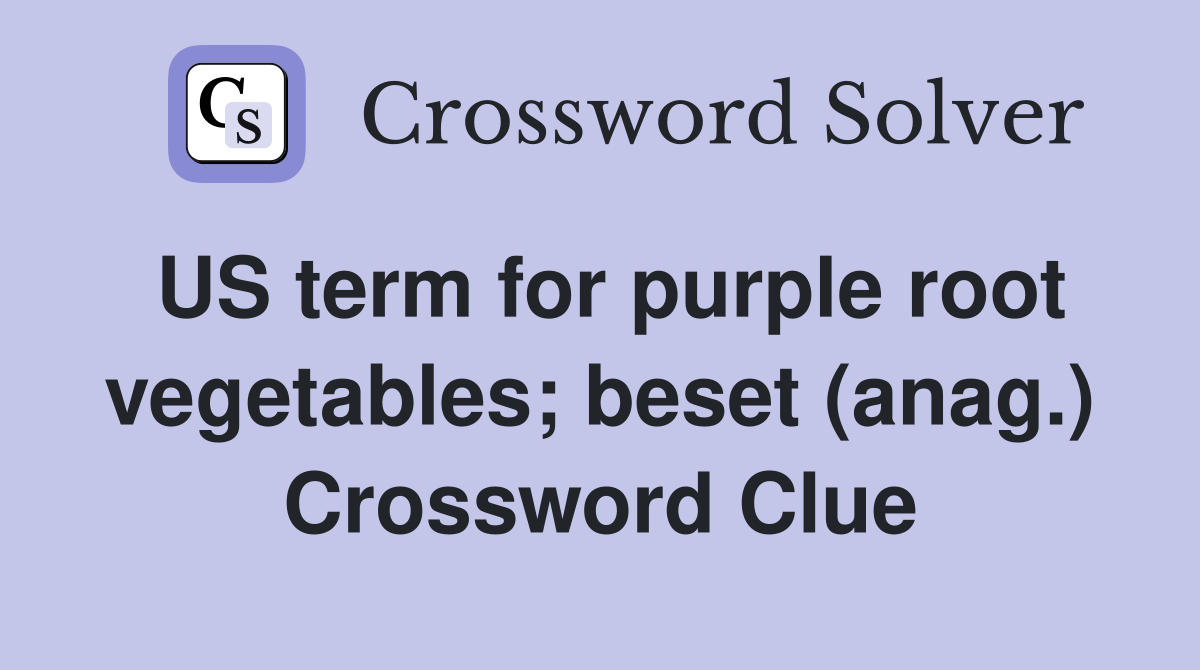 US term for purple root vegetables; beset (anag.) Crossword Clue