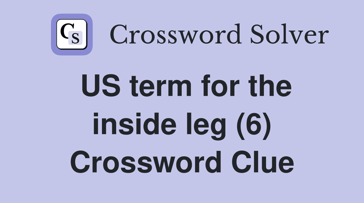 US term for the inside leg (6) Crossword Clue
