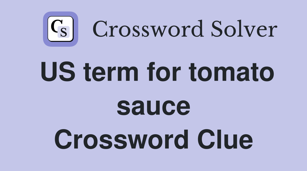 US term for tomato sauce Crossword Clue