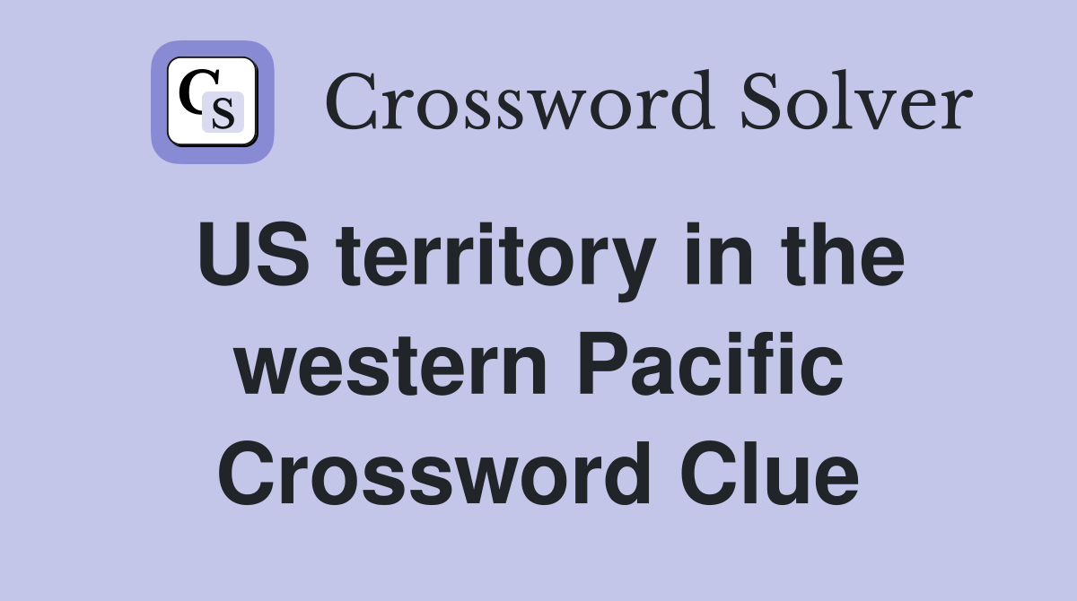US territory in the western Pacific Crossword Clue