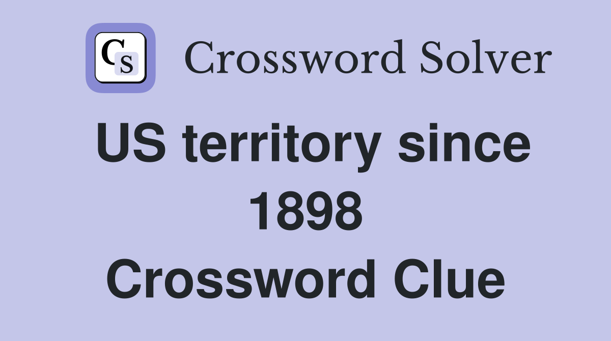 US territory since 1898 Crossword Clue