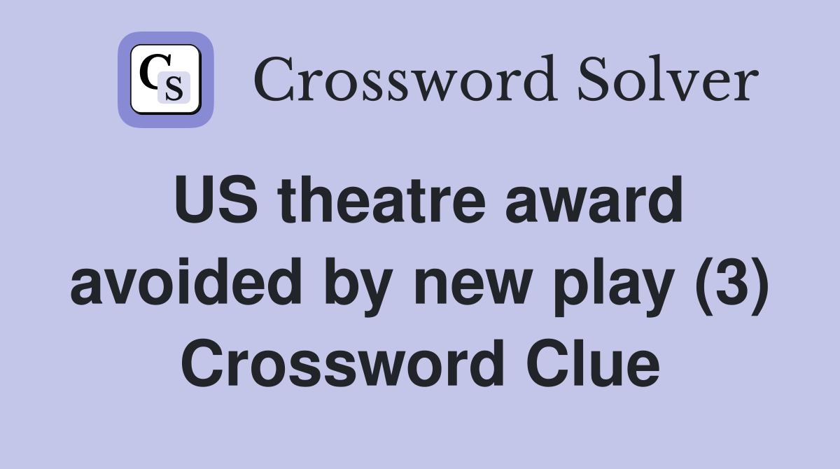 US theatre award avoided by new play (3) Crossword Clue