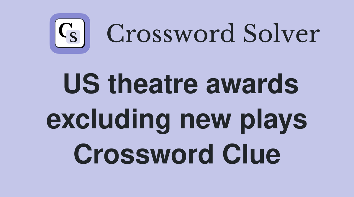 US theatre awards excluding new plays Crossword Clue