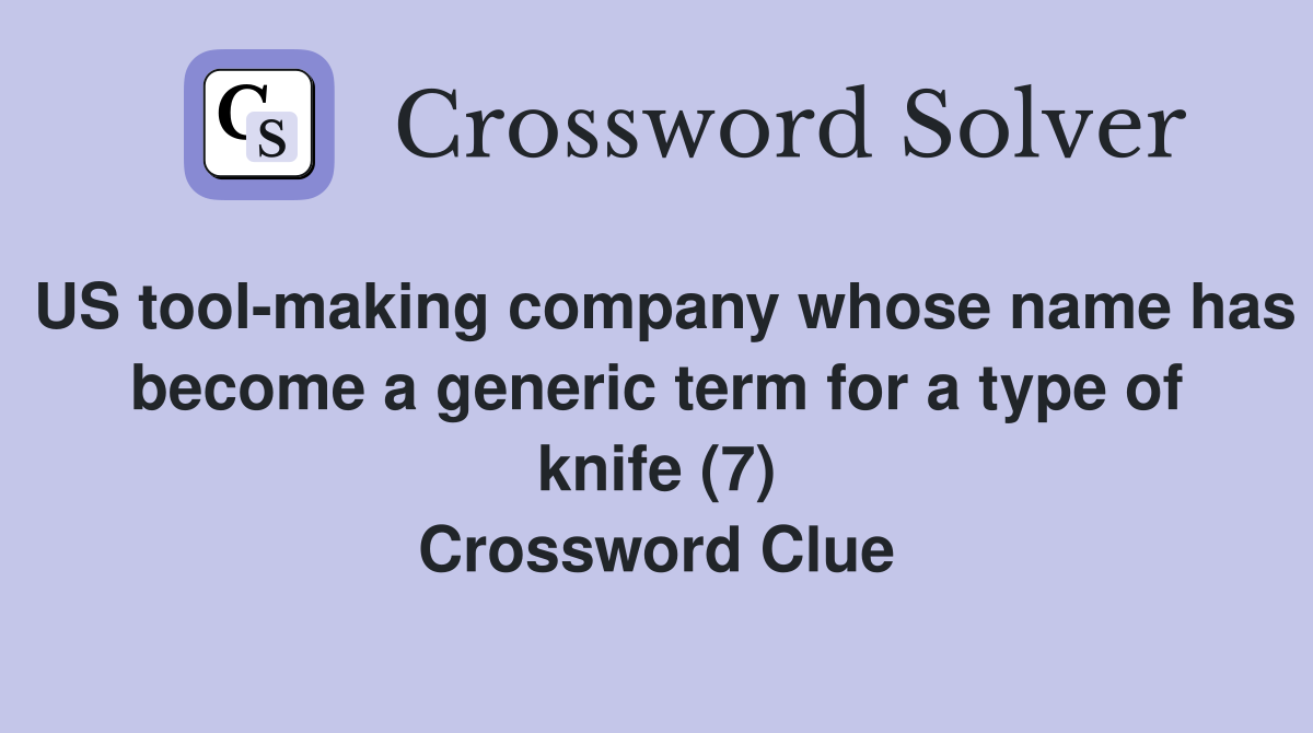 US tool-making company whose name has become a generic term for a type of knife (7) Crossword Clue