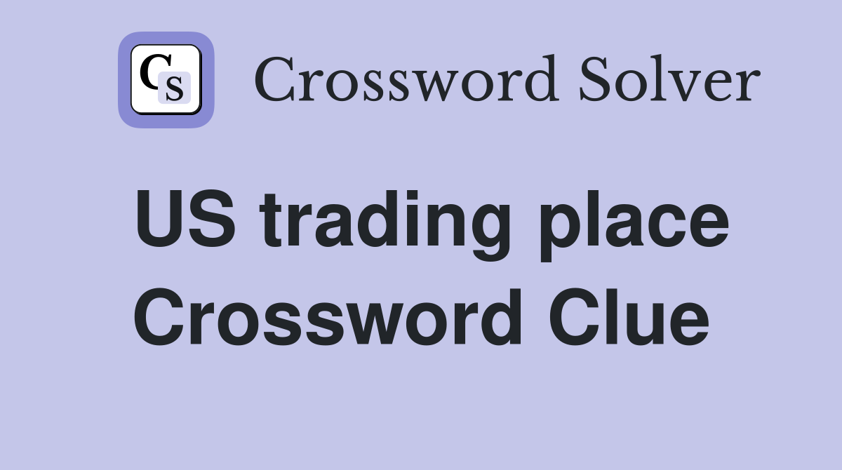 US trading place Crossword Clue