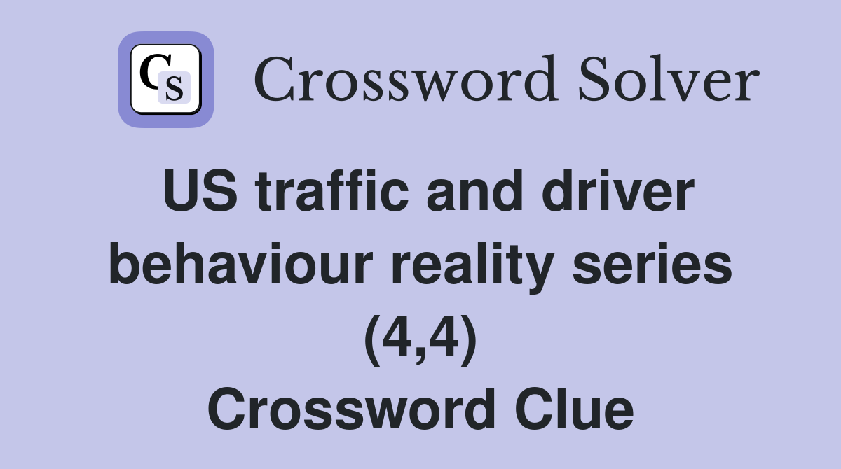 US traffic and driver behaviour reality series (4,4) Crossword Clue