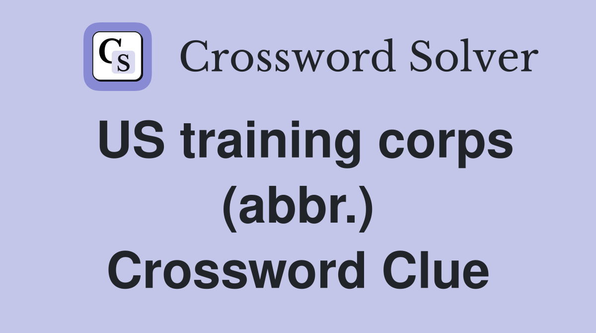 US training corps (abbr.) Crossword Clue