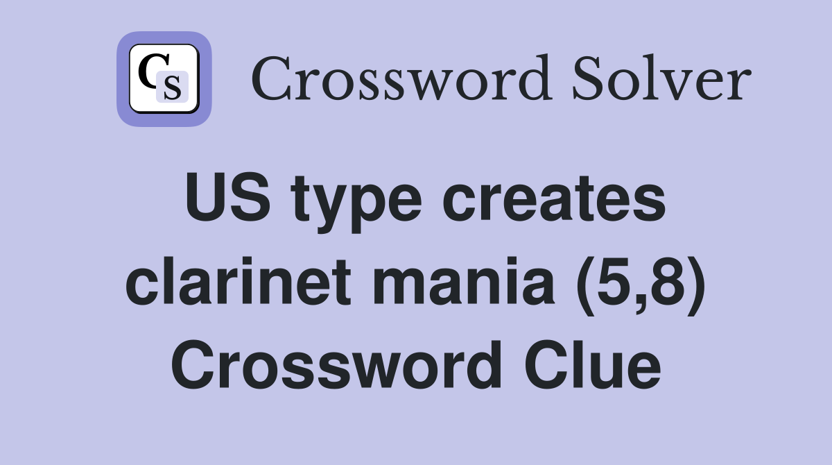 US type creates clarinet mania (5,8) Crossword Clue