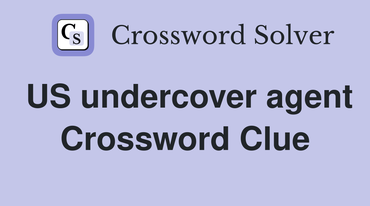 US undercover agent Crossword Clue