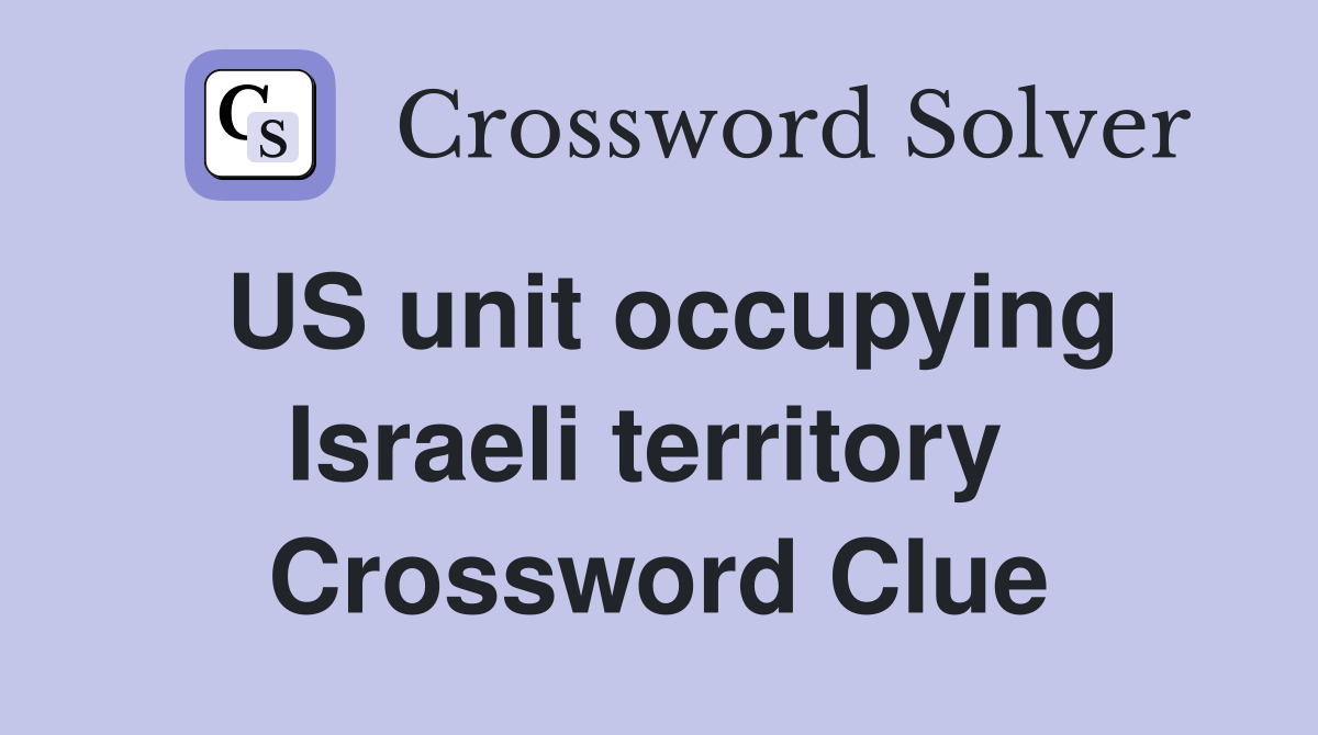 US unit occupying Israeli territory  Crossword Clue