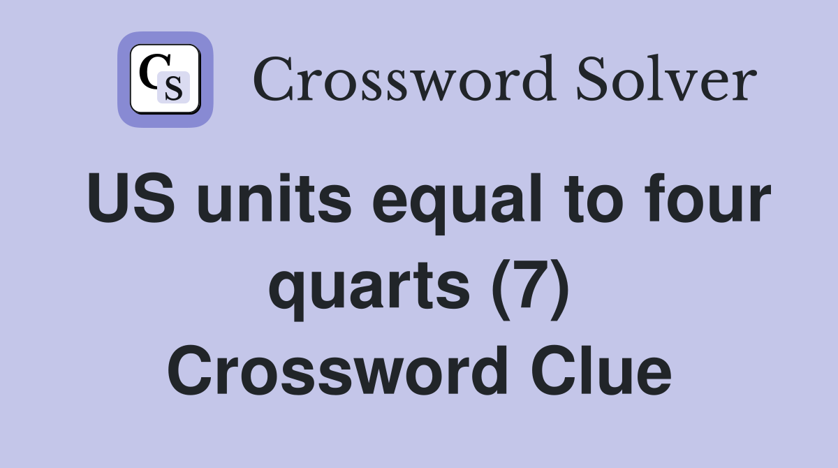 US units equal to four quarts (7) Crossword Clue