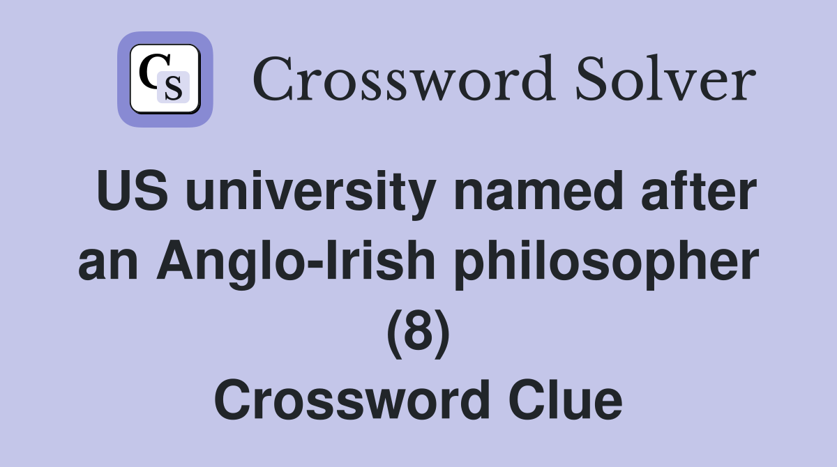 US university named after an Anglo-Irish philosopher (8) Crossword Clue