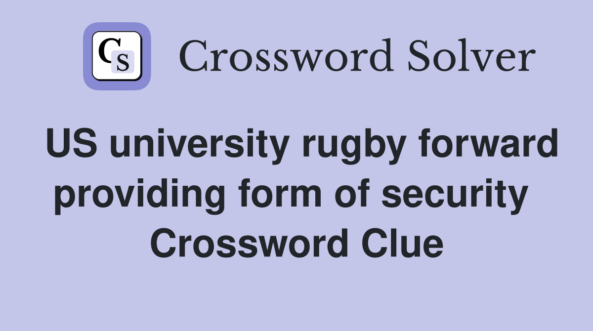US university rugby forward providing form of security  Crossword Clue