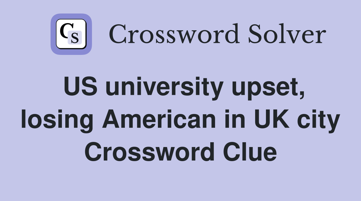 US university upset, losing American in UK city Crossword Clue