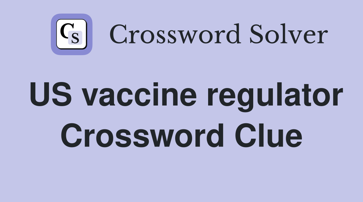 US vaccine regulator Crossword Clue