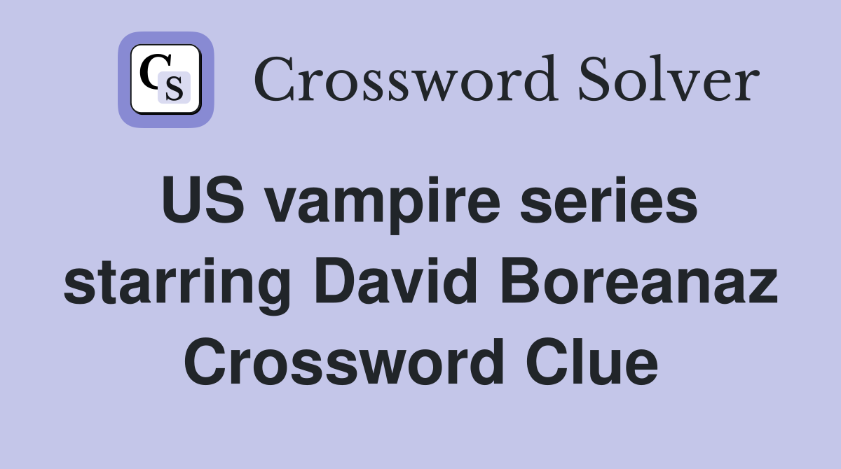 US vampire series starring David Boreanaz Crossword Clue