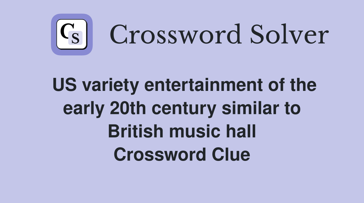 US variety entertainment of the early 20th century similar to British music hall Crossword Clue