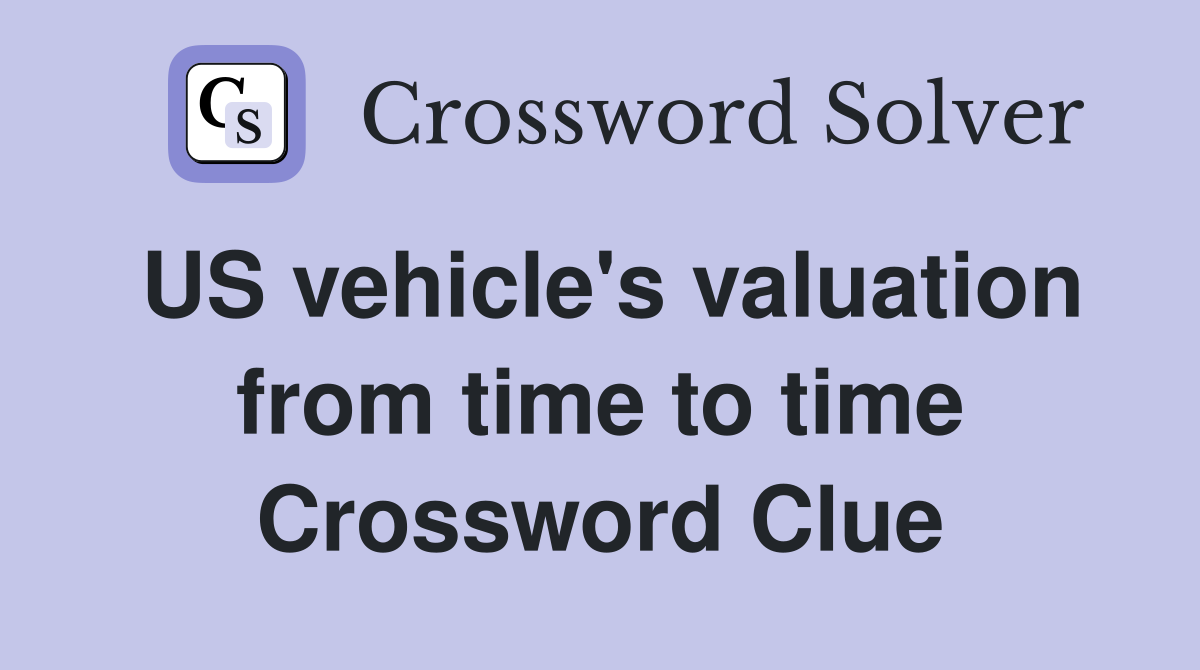 US vehicle's valuation from time to time Crossword Clue
