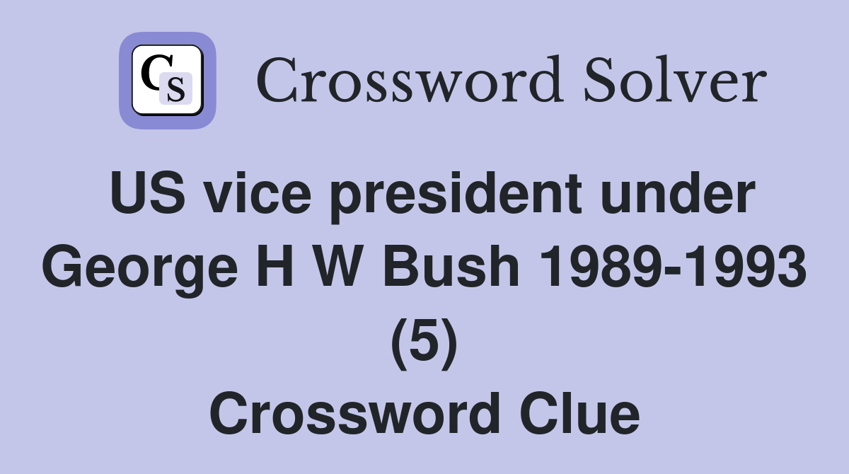 US vice president under George H W Bush 1989-1993 (5) Crossword Clue