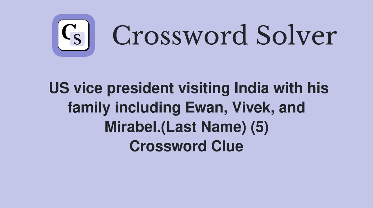 US vice president visiting India with his family including Ewan, Vivek, and Mirabel.(Last Name) (5) Crossword Clue
