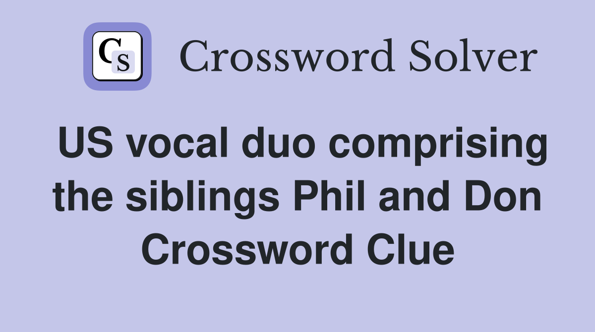 US vocal duo comprising the siblings Phil and Don Crossword Clue