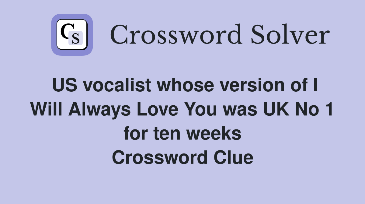 US vocalist whose version of I Will Always Love You was UK No 1 for ten weeks Crossword Clue