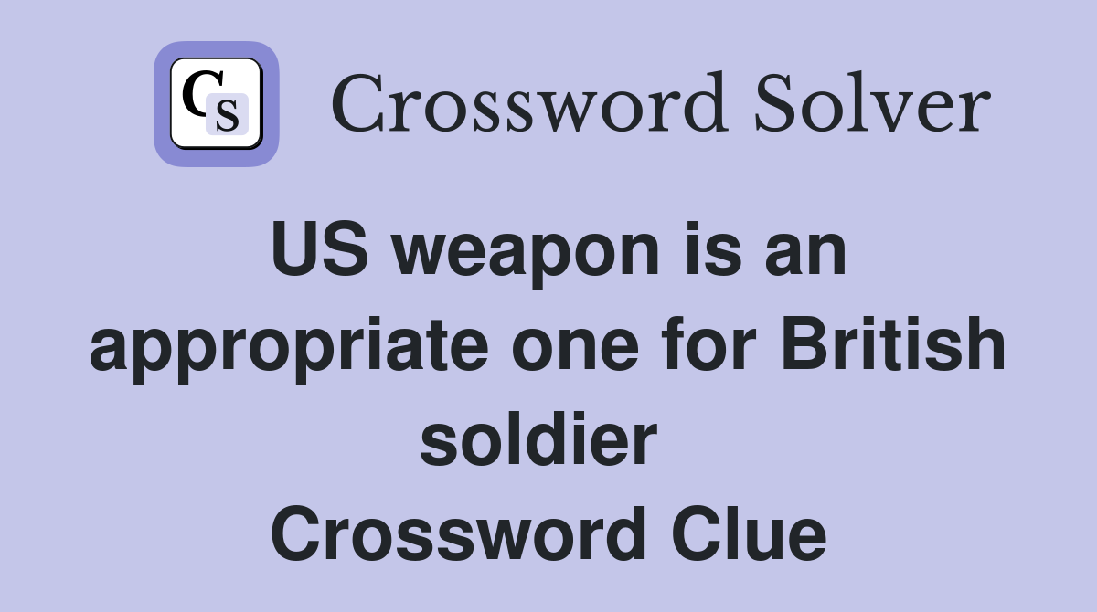 US weapon is an appropriate one for British soldier  Crossword Clue