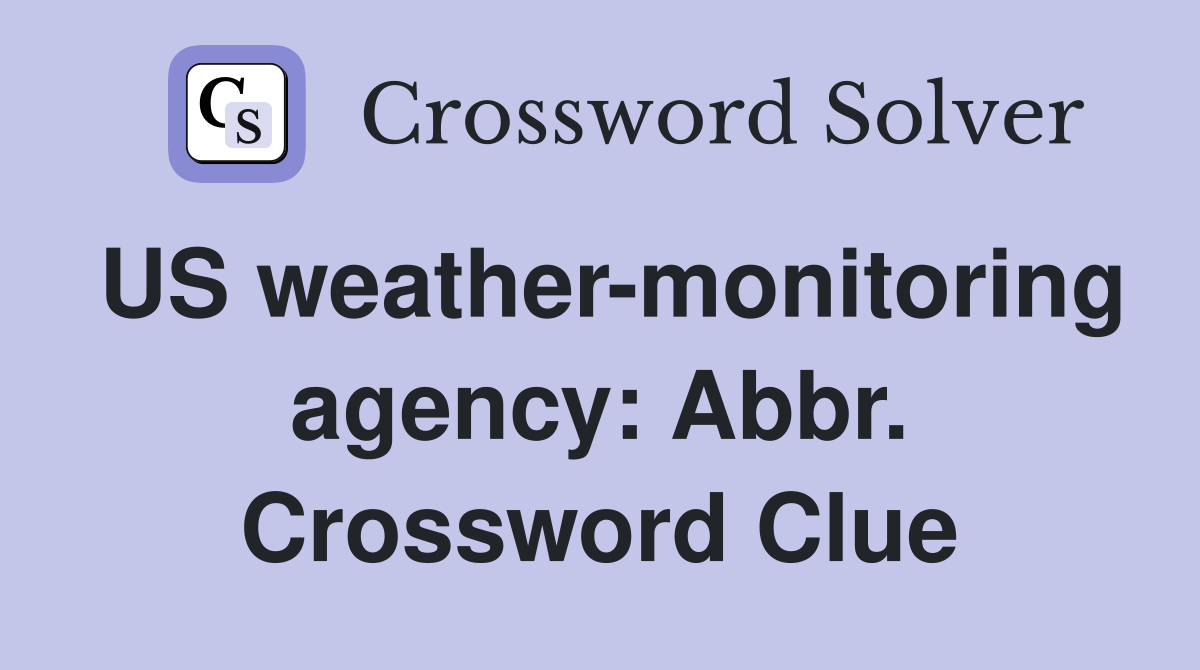 US weather-monitoring agency: Abbr. Crossword Clue