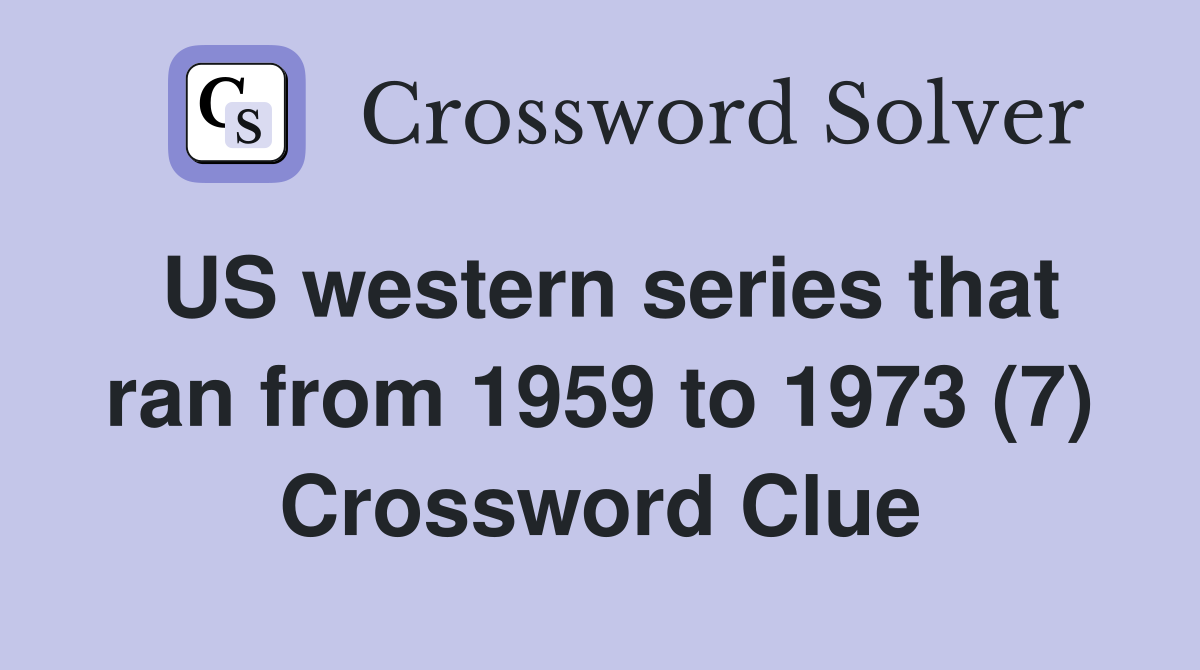 US western series that ran from 1959 to 1973 (7) Crossword Clue